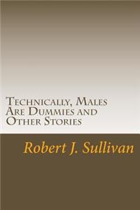 Technically, Males Are Dummies and Other Stories