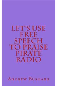 Let's Use Free Speech to Praise Pirate Radio