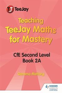 Teaching TeeJay Maths for Mastery: CfE Second Level Book 2 A