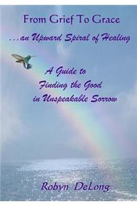 From Grief to Grace...an Upward Spiral of Healing