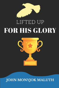 Lifted Up For His Glory