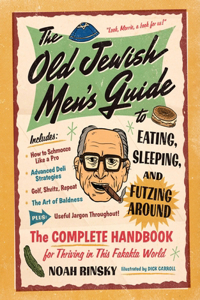 Old Jewish Men's Guide to Eating, Sleeping, and Futzing Around