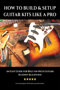How to Build & Setup Guitar Kits like a Pro