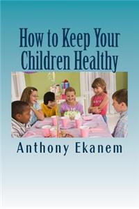 How to Keep Your Children Healthy