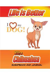 Life Is Better With A Chihuahua Scrapbook and Journal