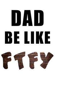 Dad Be Like Ftfy