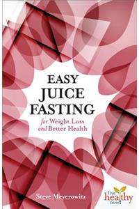 Easy Juice Fasting for Weight Loss and Better Health
