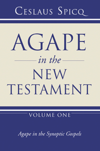 Agape in the New Testament, Volume 1: Agape in the Synoptic Gospels