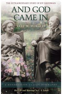And God Came in: The Extraordinary Story of Joy Davidman; Her Life and Marriage to C.S. Lewis