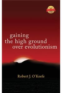 Gaining the High Ground over Evolutionism