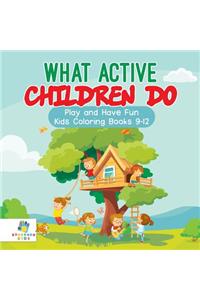 What Active Children Do Play and Have Fun Kids Coloring Books 9-12