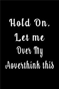 Hold On. Let me overthink this (Quote Journal, Funny Book of Quotes, Coffee Table Books)