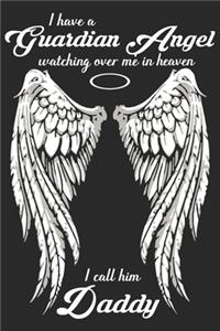 I have a guardian angel watching over me in heaven i call him dad