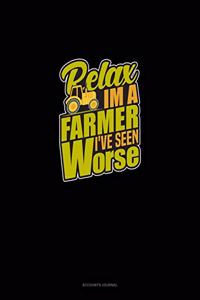 Relax I'm A Farmer I've Seen Worse