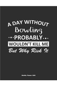 A Day Without Bowling Probably Wouldn't Kill Me But Why Risk It Monthly Planner 2020