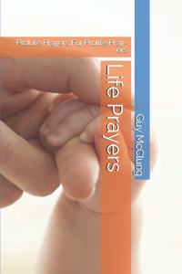 Life Prayers: ProLife Prayers For Prolife Pray-ers