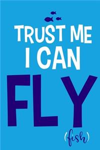 Trust Me I Can Fly Fish