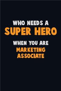 Who Need A SUPER HERO, When You Are Marketing Associate