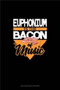 Euphonium Is the Bacon Of Music