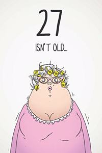 27 Isn't Old...