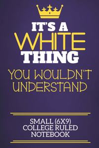 It's A White Thing You Wouldn't Understand Small (6x9) College Ruled Notebook