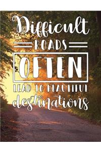 Difficult Roads Often Lead To Beautiful Destinations - Inspirational Journal Prompts