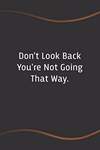 Don't Look Back You're Not Going That Way