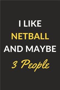 I Like Netball And Maybe 3 People