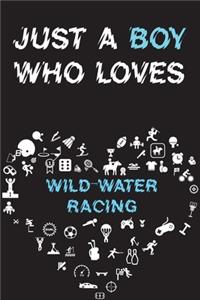 Just A Boy Who Loves WILD-WATER RACING Notebook