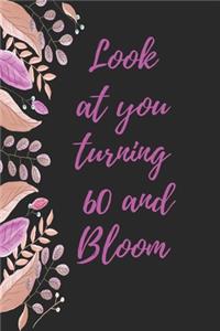 look at you turning 60 and bloom
