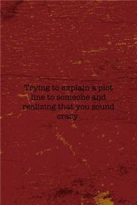 Trying To Explain A Plot Line To Someone And Realizing That You Sound Crazy