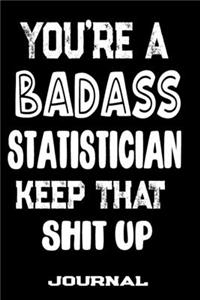 You're A Badass Statistician Keep That Shit Up