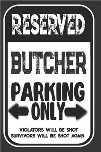 Reserved Butcher Parking Only. Violators Will Be Shot. Survivors Will Be Shot Again