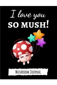 I Love You So Mush!: Cute College Ruled Mushroom Journal / Notebook / Notepad, Gifts For Mushrooms Lovers, Perfect For School