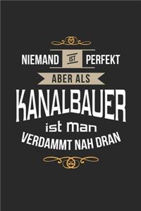 Niemand ist perfekt aber als Kanalbauer ist man verdammt nah dran