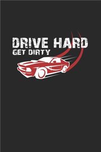 Drive hard get dirty