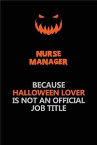 Nurse manager Because Halloween Lover Is Not An Official Job Title: Halloween Scary Pumpkin Jack O'Lantern 120 Pages 6x9 Blank Lined Paper Notebook Journal