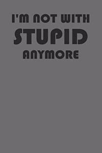 I'm Not With Stupid Anymore