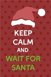 Keep Calm And Wait For Santa