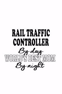 Rail Traffic Controller By Day World's Best Mom By Night