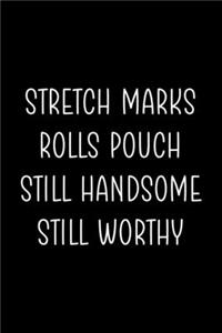 Stretch Marks Rolls Pouch Still Handsome Still Worthy