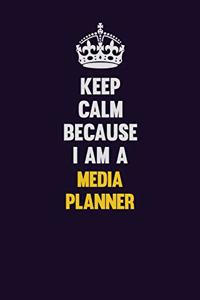 Keep Calm Because I Am A Media Planner