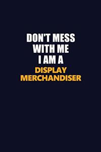 Don't Mess With Me I Am A Display Merchandiser