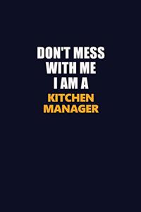 Don't Mess With Me I Am A Kitchen Manager