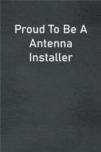 Proud To Be A Antenna Installer