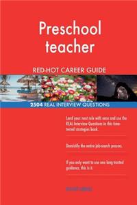 Preschool teacher RED-HOT Career Guide; 2504 REAL Interview Questions