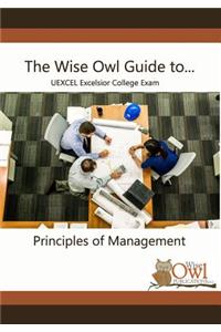 The Wise Owl Guide To... Uexcel Excelsior College Exam Principles of Management