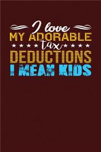 I Love My Adorable Tax Deductions I Mean Kids