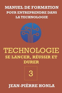 Technologie - Se Lancer, Réussir Et Durer
