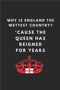 Why Is England the Wettest Country? 'cause the Queen Has Reigned for Years